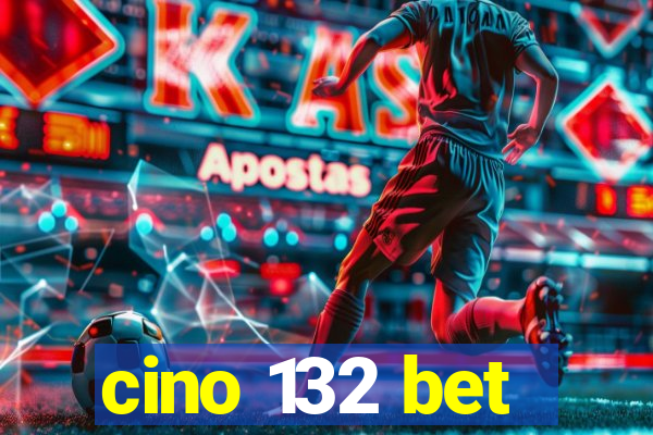 cino 132 bet